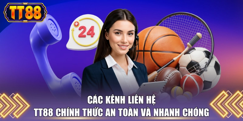Các kênh liên hệ TT88 chính thức an toàn và nhanh chóng