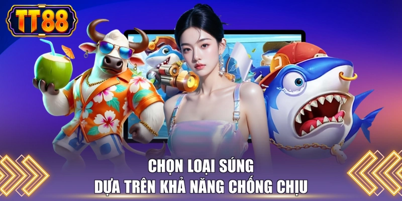 Chọn loại súng dựa trên khả năng chống chịu 