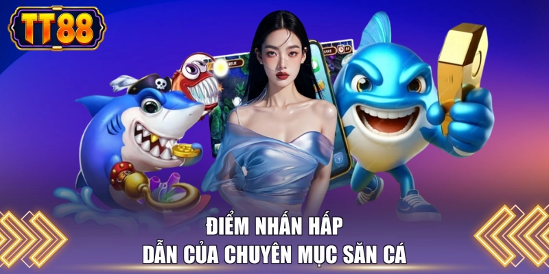 Điểm nhấn hấp dẫn của chuyên mục săn cá