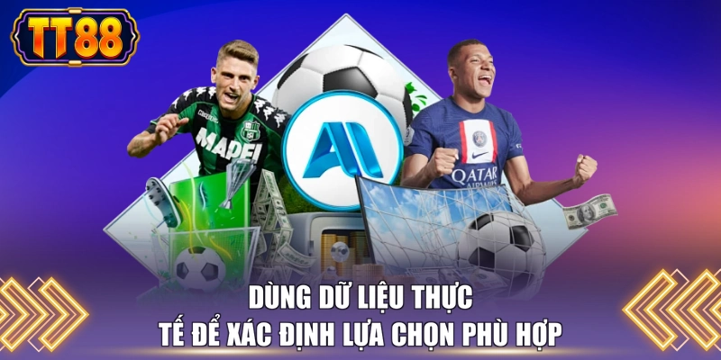 Dùng dữ liệu thực tế để xác định lựa chọn phù hợp