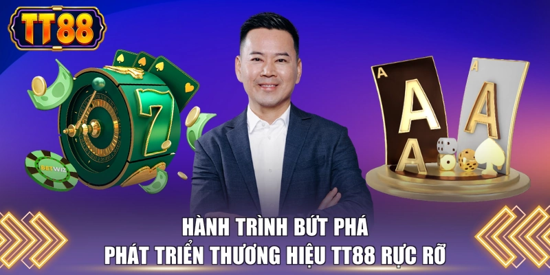Hành trình bứt phá phát triển thương hiệu TT88 rực rỡ