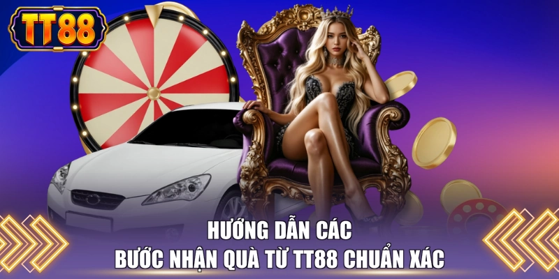 Hướng dẫn các bước nhận quà từ TT88 chuẩn xác