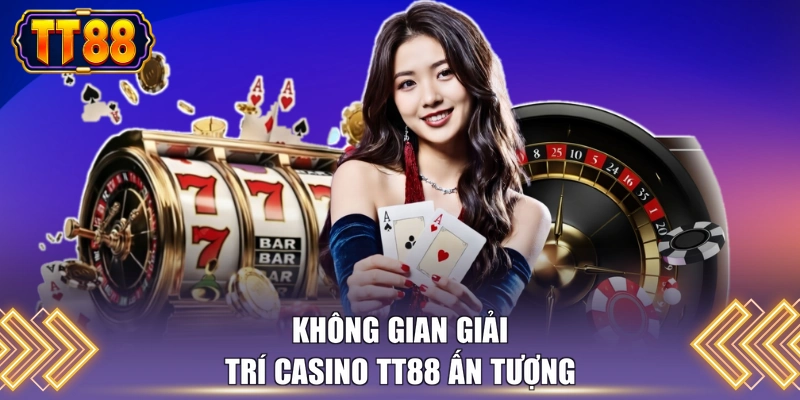 Không gian giải trí casino TT88 ấn tượng