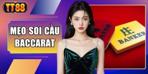 Mẹo Soi Cầu Baccarat TT88 - Đọc Vị Bàn Cược Bắt Bài Nhà Cái