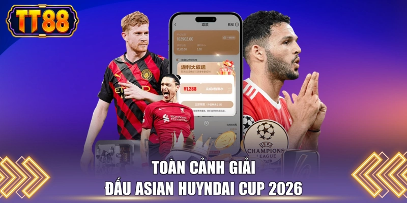 Toàn cảnh giải đấu Asian Huyndai Cup 2026