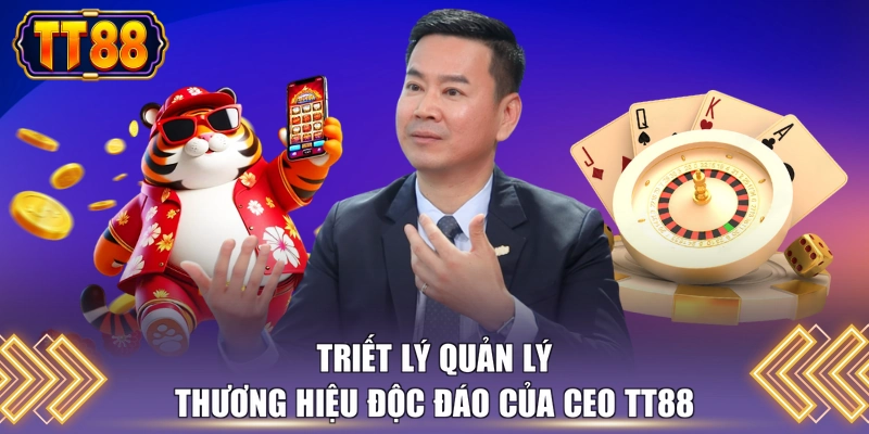 Triết lý quản lý thương hiệu độc đáo của CEO TT88
